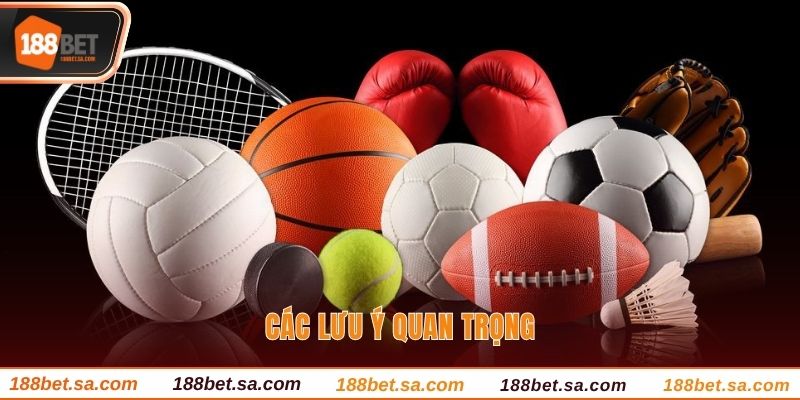 Thể Thao 188BET - Sảnh Cược Online Sành Điệu Nhất 2025 3 Các lưu ý quan trọng