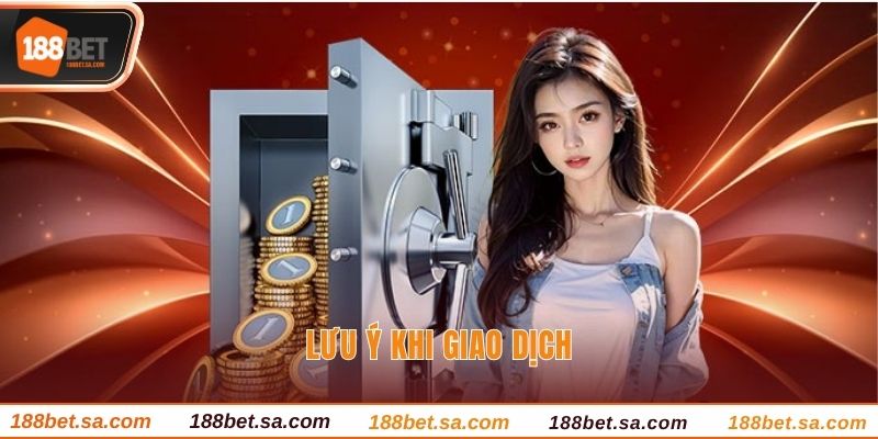 Nạp Tiền 188BET - Giao Dịch Nhanh Với Vài Bước Đơn Giản 3 Lưu ý khi giao dịch